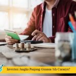 Investasi Jangka Panjang Gimana Sih Caranya?